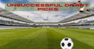 The Tale of Unsuccessful Draft Picks: When Dreams Fall Short