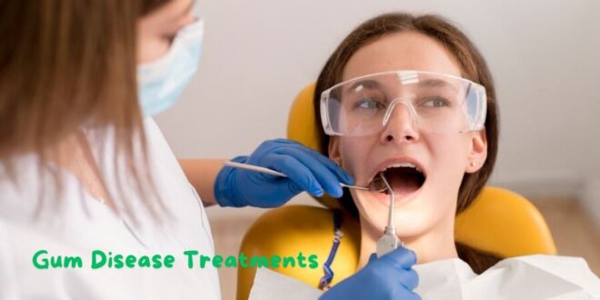 Gum Disease Treatments: A Comprehensive Guide to Maintaining Optimal Oral Health