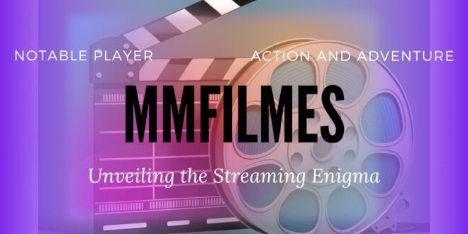 MMFilmes: Unveiling the Streaming Enigma