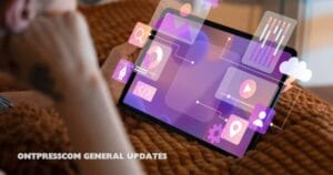 Ontpresscom General Updates: A Comprehensive Guide