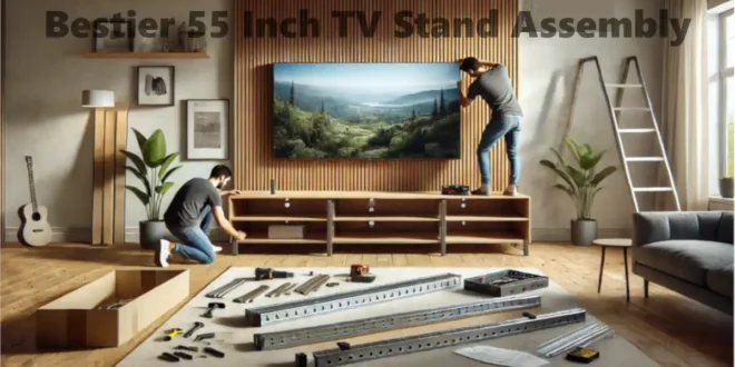 Bestier 55 Inch TV Stand Assembly: A Comprehensive Guide