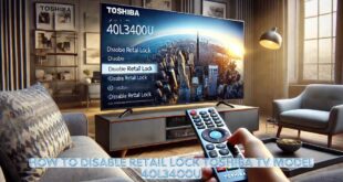 how to disable retail lock toshiba tv model 40l3400u: A Complete Guide