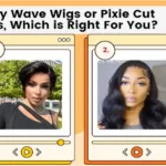 Body Wave Wigs or Pixie Cut Wigs, Which is Right For You?