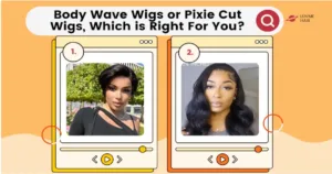 Body Wave Wigs or Pixie Cut Wigs, Which is Right For You?
