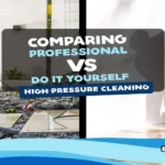 Comparing DIY vs. Professional High Pressure Cleaning