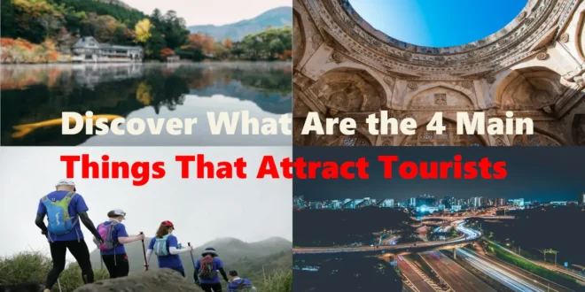 What Are the 4 Main Things That Attract Tourists? A Travel Guide