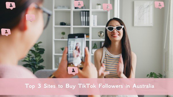 Top 3 Sites to Buy TikTok Followers in Australia