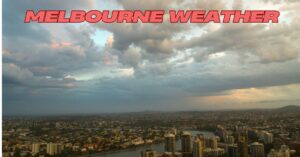 The Ultimate Guide to Melbourne Weather: What You Need to Know